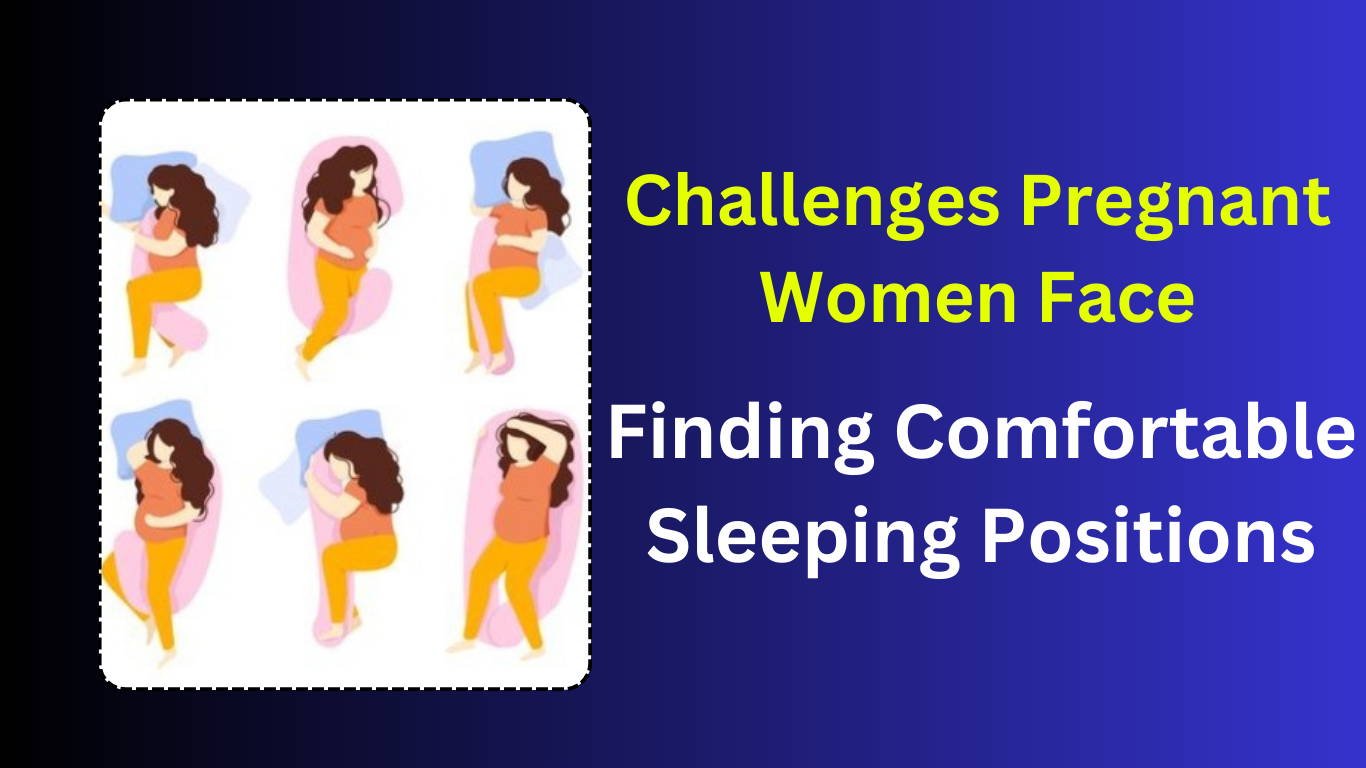 Overview of the Challenges Pregnant Women Face in Finding Comfortable Sleeping Positions