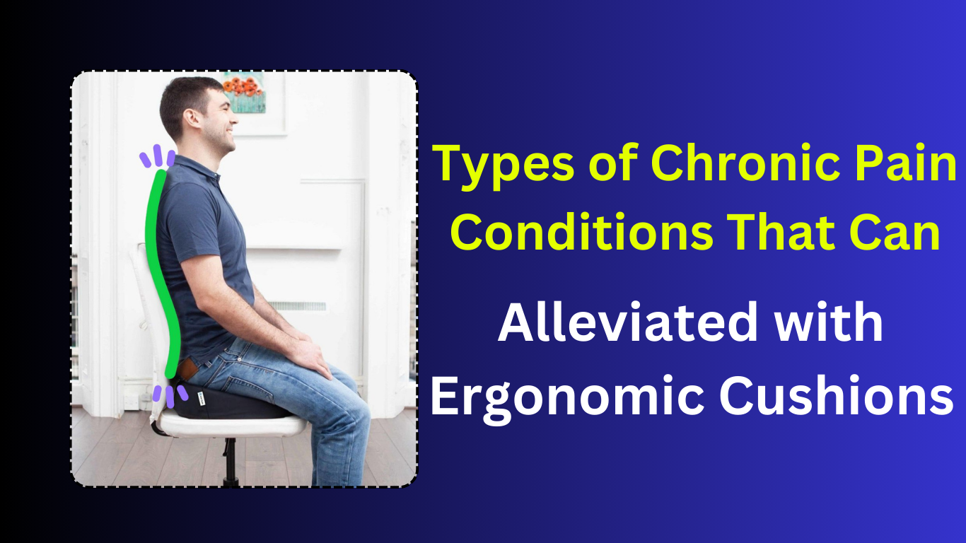 Types of Chronic Pain Conditions That Can Be Alleviated with Ergonomic Cushions